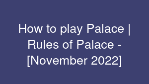 How to play Palace | Rules of Palace - [November 2022]